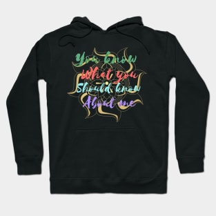 You know what you should know about me multi color Hoodie